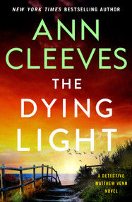 The Dying Light (A Detective Matthew Venn Novel) by Ann Cleeves, 9781250836809