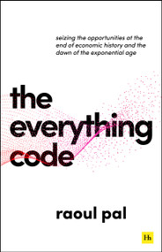 The Everything Code (Seizing the Opportunities at The End of Economic History and The Dawn of the Exponential Age) by Raoul Pal, 9781804094198