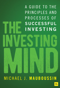 The Investing Mind (A Guide to the Principles and Processes of Successful Investing) by Michael J. Mauboussin, 9781804094259
