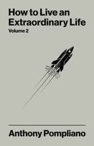 How To Live An Extraordinary Life Volume Two by Anthony Pompliano, 9781804094150