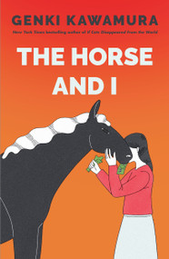 The Horse and I (A Novel) by Genki Kawamura, Chikako Kobayashi, 9781250440761