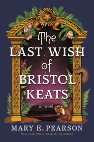 The Last Wish of Bristol Keats (A Novel) by Mary E. Pearson, 9781250332028