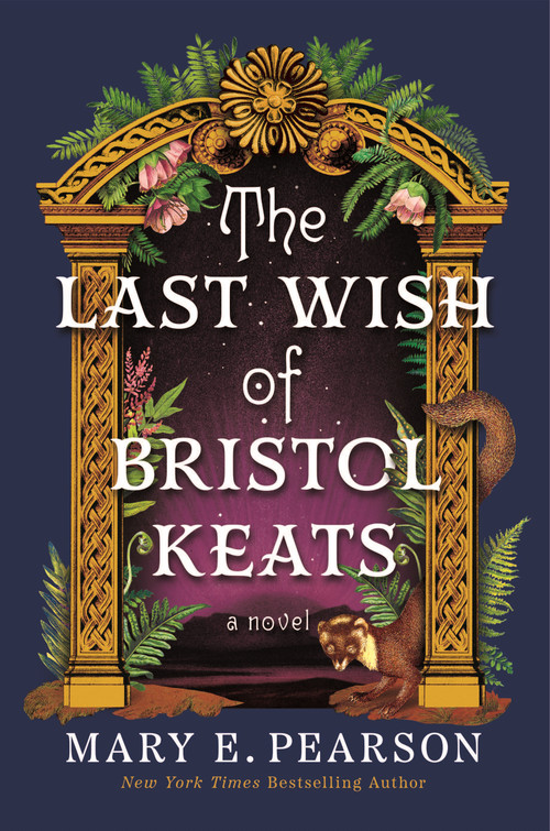 The Last Wish of Bristol Keats (A Novel) by Mary E. Pearson, 9781250332028