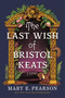 The Last Wish of Bristol Keats (A Novel) by Mary E. Pearson, 9781250332028