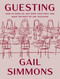 Guesting (How to Show Up, Win Over Your Host, and Make the Most of Any Occasion) by Gail Simmons, 9781250415547