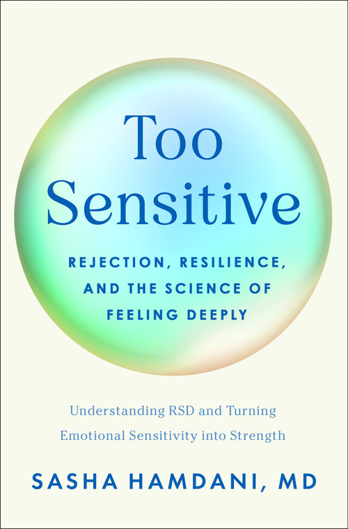 Too Sensitive (Rejection, Resilience, and the Science of Feeling Deeply) by Sasha Hamdani, MD, Dr. William Dodson, 9781250423764