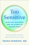 Too Sensitive (Rejection, Resilience, and the Science of Feeling Deeply) by Sasha Hamdani, MD, Dr. William Dodson, 9781250423764