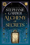 Alchemy of Secrets (A Novel) by Stephanie Garber, 9781250789174