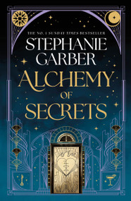 Alchemy of Secrets (A Novel) by Stephanie Garber, 9781250789174