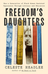 Freedom's Daughters (How a Generation of Black Women Resisted Oppression Through Literacy and Education) by Celeste Headlee, 9781250340412
