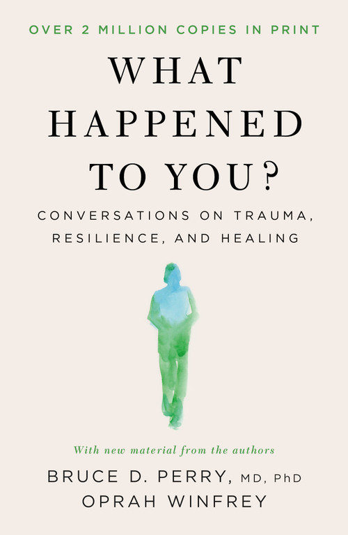 What Happened to You? (Conversations on Trauma, Resilience, and Healing) - 9781250223197 by Oprah Winfrey, Bruce D. Perry, M.D., Ph.D, 9781250223197
