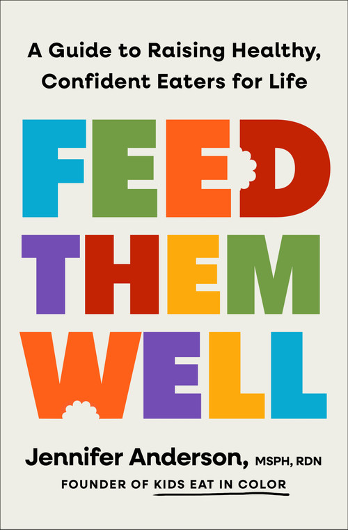 Feed Them Well (A Guide to Raising Healthy, Confident Eaters for Life) by Jennifer Anderson, 9781250387738