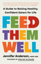 Feed Them Well (A Guide to Raising Healthy, Confident Eaters for Life) by Jennifer Anderson, MSPH, RDN, 9781250387738