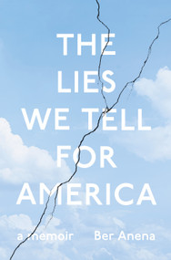 The Lies We Tell for America (A Memoir) by Ber Anena, 9781250412010