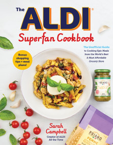 The ALDI Super Fan Cookbook (The Unofficial Guide to Cooking Epic Meals from the World's Best & Most Affordable Grocery Store) by Sarah Campbell, 9798890035967