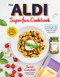 The ALDI Super Fan Cookbook (The Unofficial Guide to Cooking Epic Meals from the World's Best & Most Affordable Grocery Store) by Sarah Campbell, 9798890035967