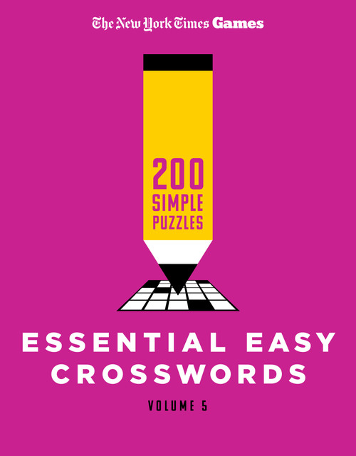 New York Times Games Essential Easy Crosswords Volume 5 (200 Simple Puzzles) by The New York Times, Will Shortz, 9781250444554