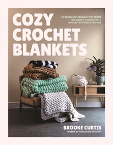 Cozy Crochet Blankets (20 Beginner-Friendly Patterns for Comfy Throws with Unique Textured Stitches) by Brooke Curtis, 9798890035905