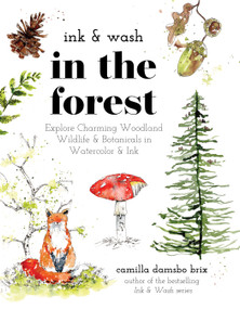 Ink & Wash in the Forest (Explore Charming Woodland Wildlife & Botanicals in Watercolor & Ink) by Camilla Damsbo Brix, 9798890035882