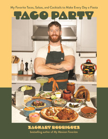 Taco Party (My Favorite Tacos, Salsas, and Cocktails to Make Every Day a Fiesta) by Zachary Rodriguez, 9798890035233
