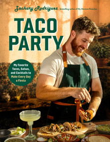 Taco Party (My Favorite Tacos, Salsas, and Cocktails to Make Every Day a Fiesta) by Zachary Rodriguez, 9798890035233