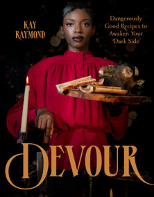 Devour (Dangerously Good Recipes to Awaken Your Dark Side) by Kay Raymond, 9798890036049