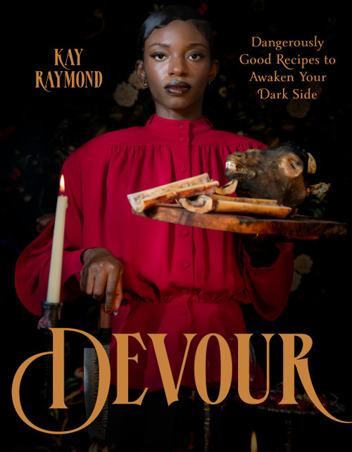 Devour (Dangerously Good Recipes to Awaken Your Dark Side) by Kay Raymond, 9798890036049