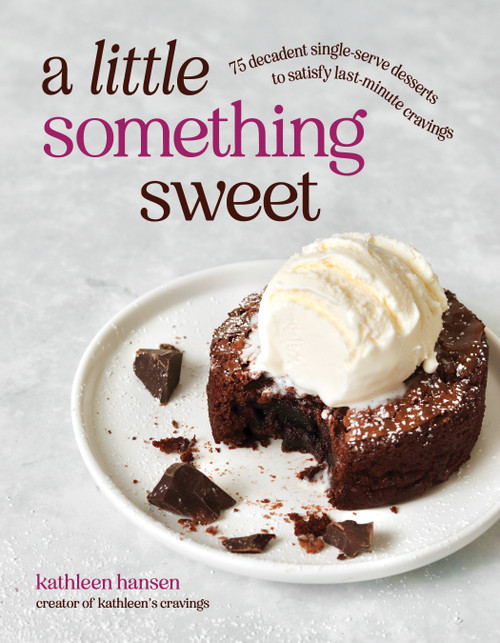 A Little Something Sweet (75 Decadent Single-Serve Desserts to Satisfy Last-Minute Cravings) by Kathleen Hansen, 9798890035097