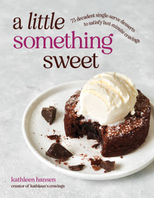 A Little Something Sweet (75 Decadent Single-Serve Desserts to Satisfy Last-Minute Cravings) by Kathleen Hansen, 9798890035097