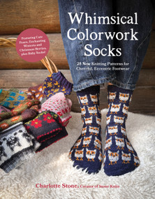 Whimsical Colorwork Socks (25 New Knitting Patterns for Cheerful, Eccentric Footwear) by Charlotte Stone, 9798890035318