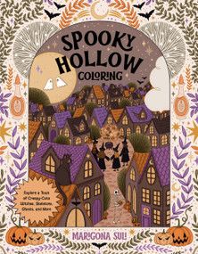 Spooky Hollow Coloring (Explore a Town of Creepy-Cute Witches, Skeletons, Ghosts, and More) by Marigona Suli, 9798890035110
