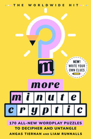More Minute Cryptic (170 Wordplay Puzzles to Decipher, Unlock, and Untangle) by Angas Tiernan, 9781250421524