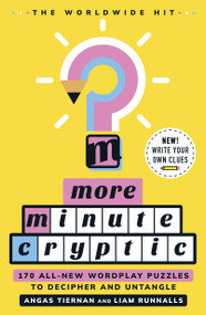 More Minute Cryptic (170 All-New Wordplay Puzzles to Decipher and Untangle) by Angas Tiernan, Liam Runnalls, 9781250421524