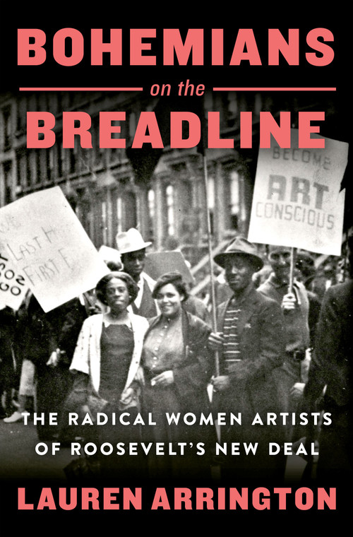 Bohemians on the Breadline (The Radical Women Artists of Roosevelt's New Deal) by Lauren Arrington, 9781250286918