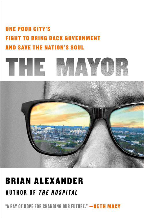 The Mayor (One Poor City's Fight to Bring Back Government and Save the Nation's Soul) by Brian Alexander, 9781250329943