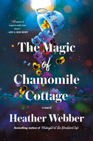 The Magic of Chamomile Cottage (A Novel) by Heather Webber, 9781250369307