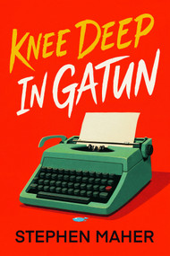Knee Deep In Gatun by Stephen Maher, 9781969905094