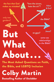 But What About . . . (The Most Asked Questions on Faith, the Bible, and LGBTQ Inclusion) by Colby Martin, 9781250429872