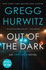 Out of the Dark (An Orphan X Novel) by Gregg Hurwitz, 9781250457028