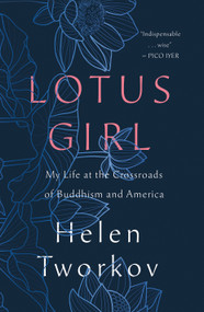 Lotus Girl (My Life at the Crossroads of Buddhism and America) - 9781250321534 by Helen Tworkov, 9781250321534