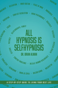 All Hypnosis is Self-Hypnosis by Dr. Brian Alman, 9781969905100