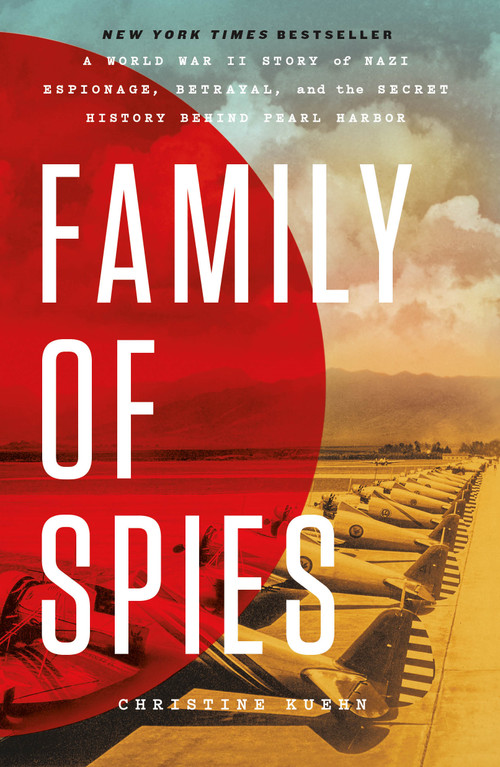 Family of Spies (A World War II Story of Nazi Espionage, Betrayal, and the Secret History Behind Pearl Harbor) - 9781250344489 by Christine Kuehn