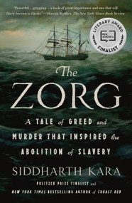 The Zorg (A Tale of Greed and Murder That Inspired the Abolition of Slavery) - 9781250348258 by Siddharth Kara, 9781250348258