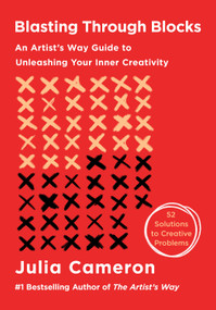 Blasting Through Blocks (An Artist's Way Guide to Unleashing Your Inner Creativity) by Julia Cameron, 9781250442277
