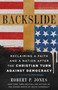 Backslide (Reclaiming a Faith and a Nation After the Christian Turn Against Democracy) by Robert P. Jones, 9781250431134