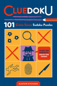 Cluedoku (101 Crime Scene Sudoku Puzzles) by Alastair Aitchison, 9781250458988