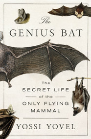 The Genius Bat (The Secret Life of the Only Flying Mammal) - 9781250378460 by Yossi Yovel, 9781250378460