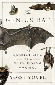 The Genius Bat (The Secret Life of the Only Flying Mammal) - 9781250378460 by Yossi Yovel