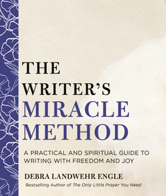 The Writer's Miracle Method (A Practical and Spiritual Guide to Writing with Freedom and Joy) by Debra Landwehr Engle, 9781250452627