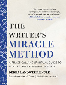 The Writer's Miracle Method (A Practical and Spiritual Guide to Writing with Freedom and Joy) by Debra Landwehr Engle, 9781250452627